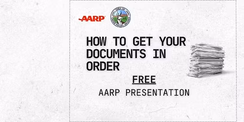 How to Get Your Documents in Order - AARP Presentation