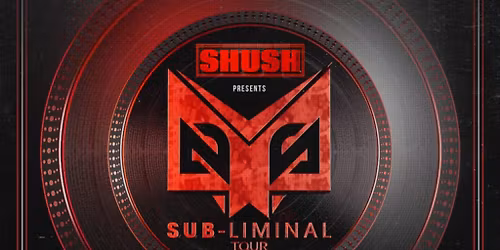 Shush Promotions Presents Sub-Liminal Tour 2.0