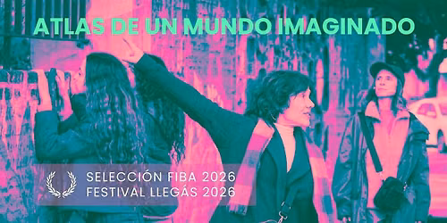 FESTIVAL LLEG\u00c1S - ATLAS DE UN MUNDO IMAGINADO