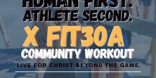 Human First. Athlete Second X FIT30A Faith + Fitness Workout