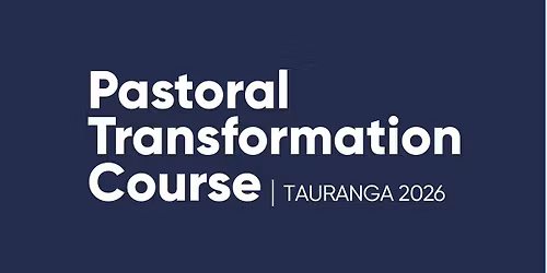 Pastoral Transformation Course - TAURANGA