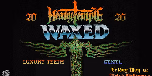 HEAVY TEMPLE w\/ Waxed, Luxury Teeth and GENTL @ Metro Baltimore 