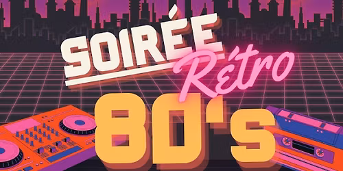 Soir\u00e9e R\u00e9tro 80's