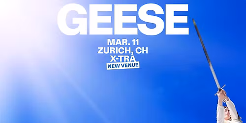 GEESE \u2022 11.03.26 \u2022 X-TRA Z\u00fcrich