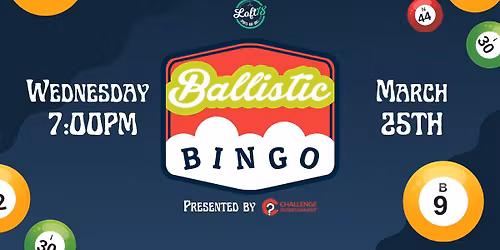 WEDNESDAY GAME NIGHT at Loft18: Ballistic Bingo!