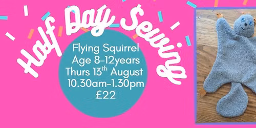 Summer Half Day Sewing - Flying Squirrel for 8-12 year olds