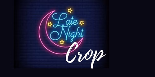 JULY Late Night Crop Weekend