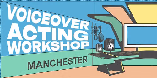 Voiceover Acting Workshop - Manchester