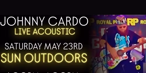 JOHNNY CARDO LIVE ACOUSTIC - SUN OUTDOORS *DEBUT* 5\/23\/26