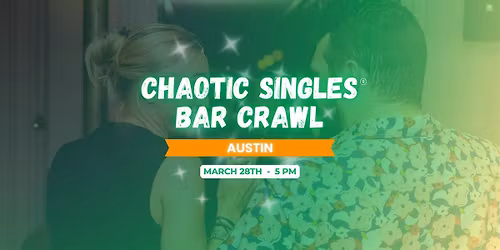 Chaotic Singles BAR CRAWL! (Austin)