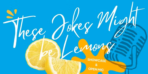 AUG 22nd - These Jokes Might be Lemons - Comedy Showcase