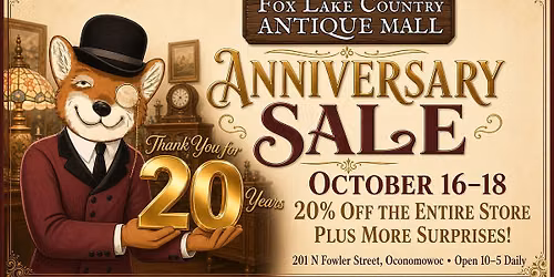 Anniversary Sale - Fox Lake Country Antique Mall Oconomowoc WI - Celebrating 20 years!!!