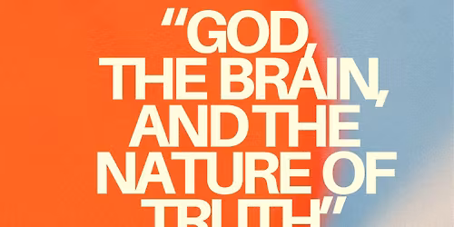 God, the Brain, & the Nature of Truth