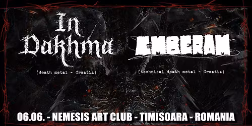 IN DAKHMA (death metal - CRO), EMBERAM (tech.death metal - CRO)