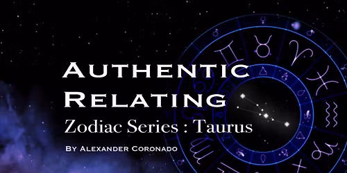 Authentic Relating : Zodiac Series : Taurus