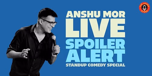 Spoiler Alert - A Standup Comedy Solo by Anshu Mor