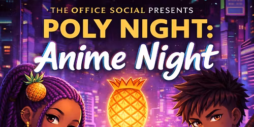 The Office Social Presents Poly Night Anime Night 