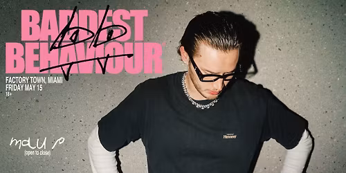 Mau P(resents): Baddest Behaviour [OPEN TO CLOSE]