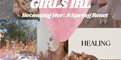 GIRLS IRL:  Becoming Her- A Spring Reset