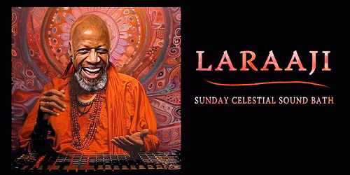 Sunday Celestial Soundbath with LARAAJI
