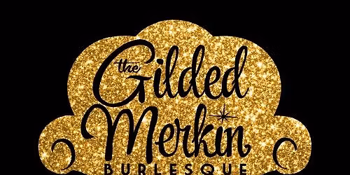 Gilded Merkin: Burlesque & Cabaret