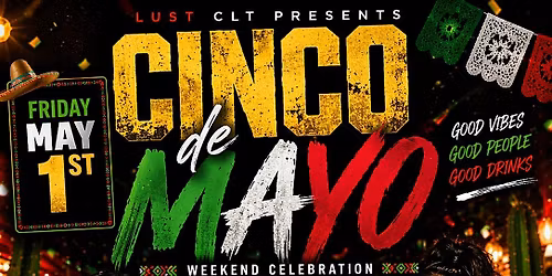 CINCO DE MAYO WEEKEND CELEBRATION! $5 DRINKS $250 Bottles