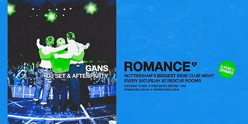 ROMANCE \ud83d\udc99 GANS DJ Set + Afterparty \ud83d\udc9a Nottingham's biggest indie club night