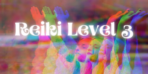 Reiki Level 3: Advanced Practitioner Training