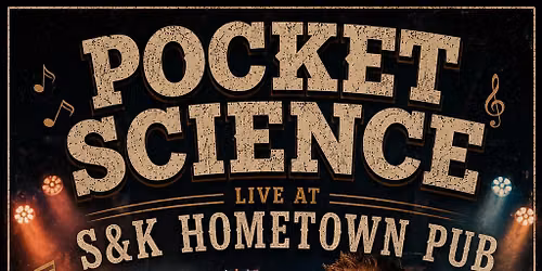 POCKET SCIENCE LIVE MUSIC AT S&K HOMETOWN PUB