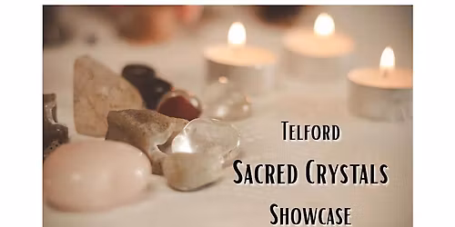 Telford Sacred Crystals Showcase