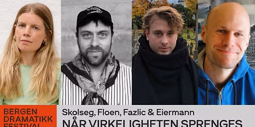 N\u00c5R VIRKELIGHETEN SPRENGES \/\/ Bergen Dramtikkfestival