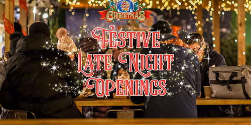 Festive Late Nights!