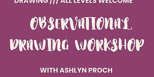Drawing What You See: Intro to Observational Drawing with Ashlyn Proch