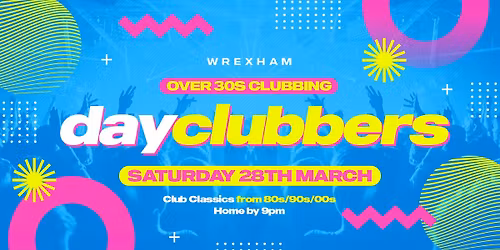 WREXHAM - DayClubbers: The Ultimate Day Party! \ud83d\udcbf\ud83c\udf89