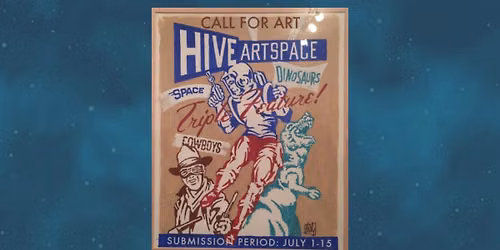 Call For Art: Cowboys, Dinosaurs, and Outer Space for the August Exhibit at HIVE artspace