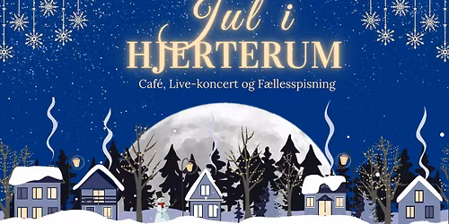 Jul i Hjerterum: Caf\u00e9, Live-koncert og F\u00e6llesspisning \u2728