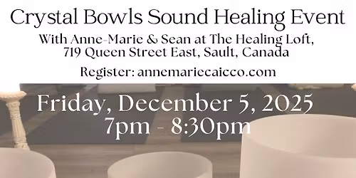 Crystal Bowls Sound Healing Event on Friday, December 5, 2025 at 7pm ET @ THE HEALING LOFT