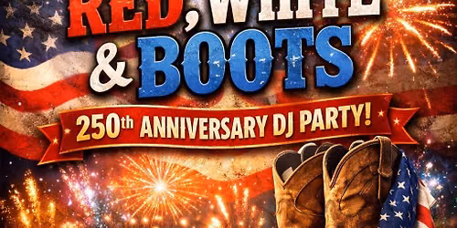 \ud83c\uddfa\ud83c\uddf8 RED, WHITE & BOOTS - 250TH ANNIVERSARY DJ PARTY
