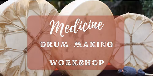 Medicine Drum Making Workshop at Sacred Dwelling