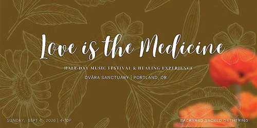 Love is the Medicine: A Backyard Gathering \/\/ Mini Festival