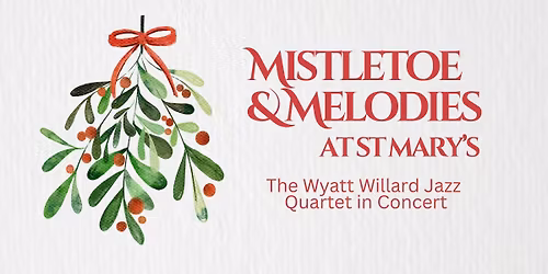 Mistletoe & Melodies at St. Mary's