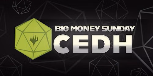 BIG MONEY SUNDAY CEDH!