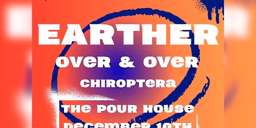 Earther with Over & Over, Chiroptera