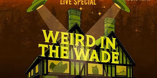Weird in the Wade Live