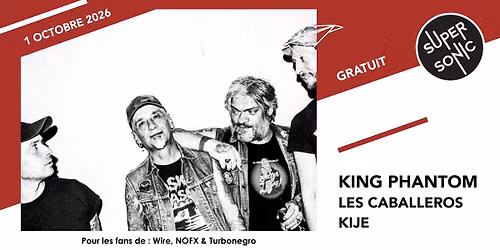 King Phantom \u2022 Les Caballeros \u2022 KIJE \/ Supersonic (Free entry)
