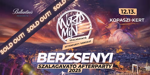 BERZSENYI \u2718 WORLD IS MINE Szalagavat\u00f3 Afterparty | 2025\/12\/13 \u00bb @KOPASZI KERT ! SOLD OUT !