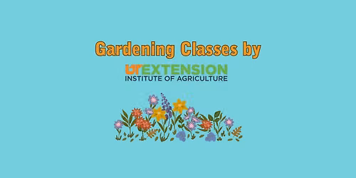 Gardening Classes by UT Extension