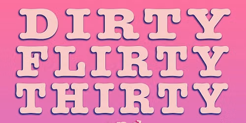 Dirty, Flirty, Thirty, and Out of Work