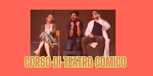 corso di TEATRO COMICO - Lezione di prova Gratuita