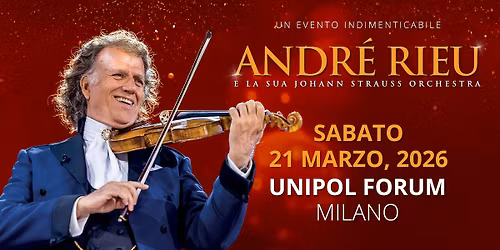 ANDR\u00c9 RIEU \u25cf  Milano, Unipol Forum \u25cf 21.03.2026 